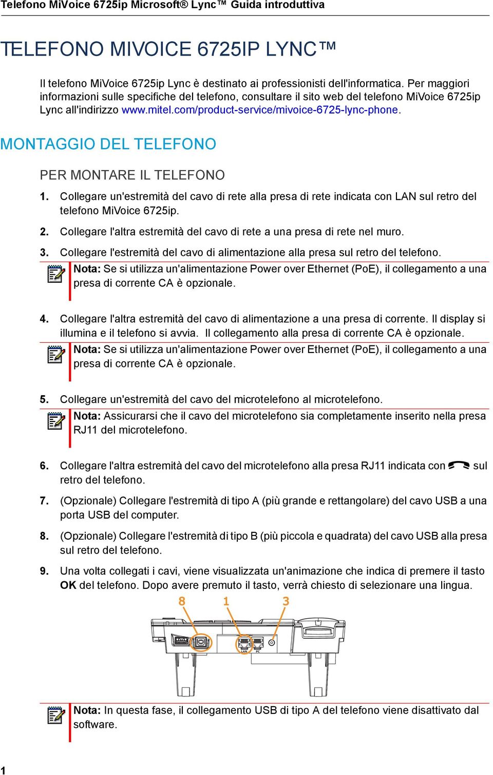 MONTAGGIO DEL TELEFONO PER MONTARE IL TELEFONO 1. Collegare un'estremità del cavo di rete alla presa di rete indicata con LAN sul retro del telefono MiVoice 6725ip. 2.