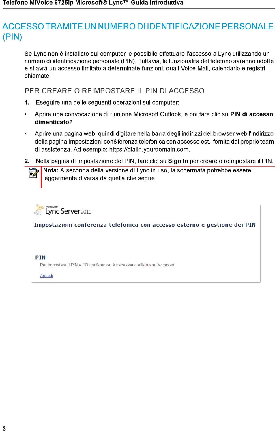 Tuttavia, le funzionalità del telefono saranno ridotte e si avrà un accesso limitato a determinate funzioni, quali Voice Mail, calendario e registri chiamate.