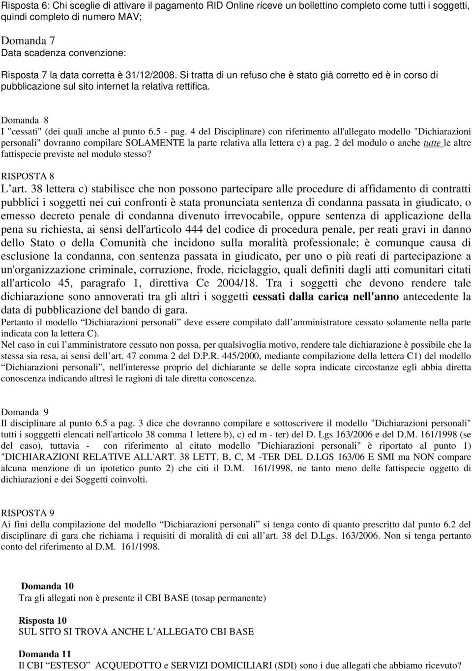 5 - pag. 4 del Disciplinare) con riferimento all'allegato modello "Dichiarazioni personali" dovranno compilare SOLAMENTE la parte relativa alla lettera c) a pag.