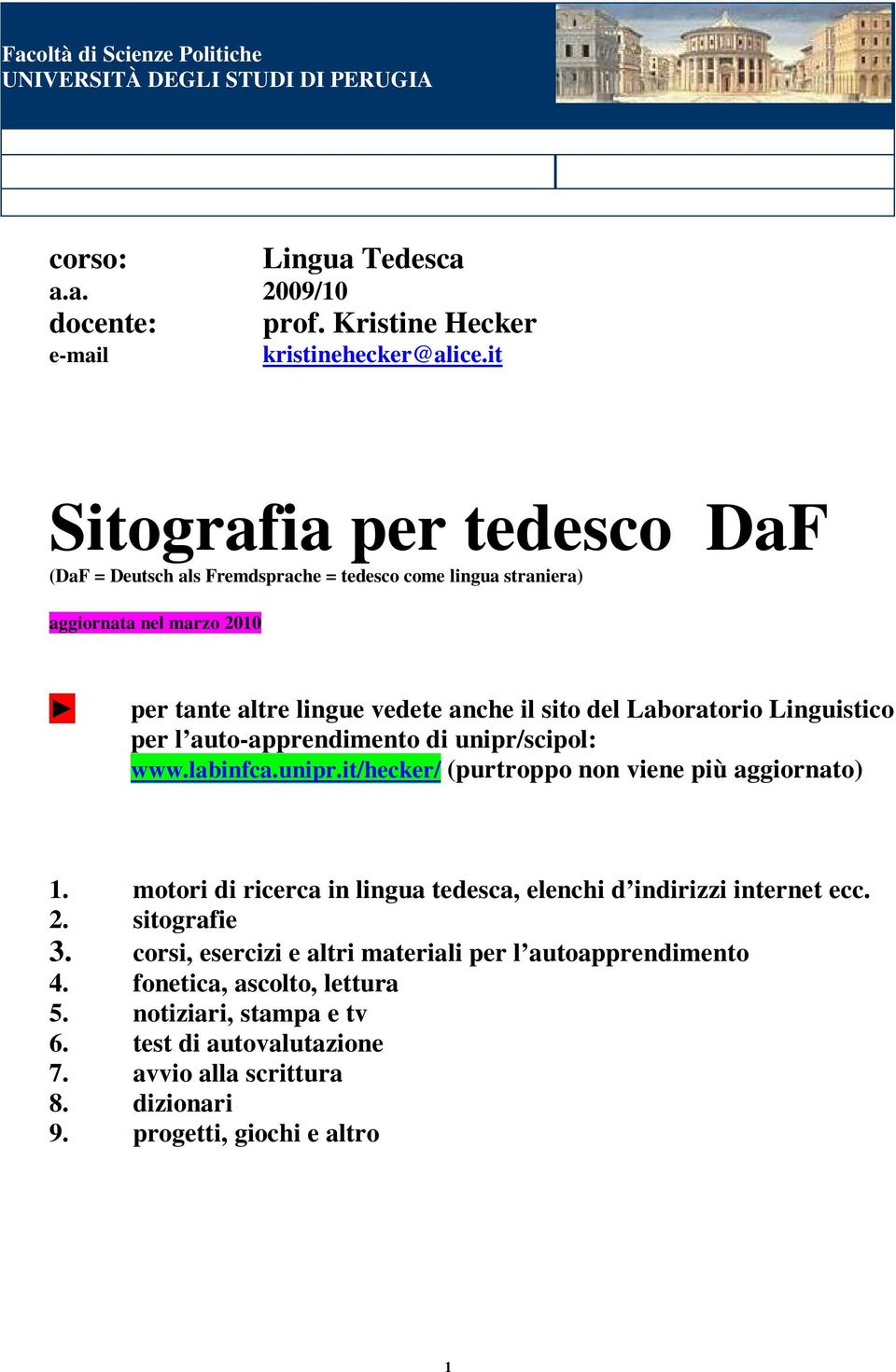 Linguistico per l auto-apprendimento di unipr/scipol: www.labinfca.unipr.it/hecker/ (purtroppo non viene più aggiornato) 1.