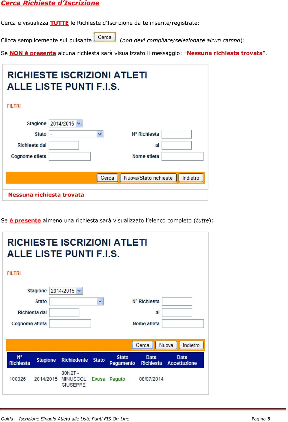 visualizzato il messaggio: Nessuna richiesta trovata.