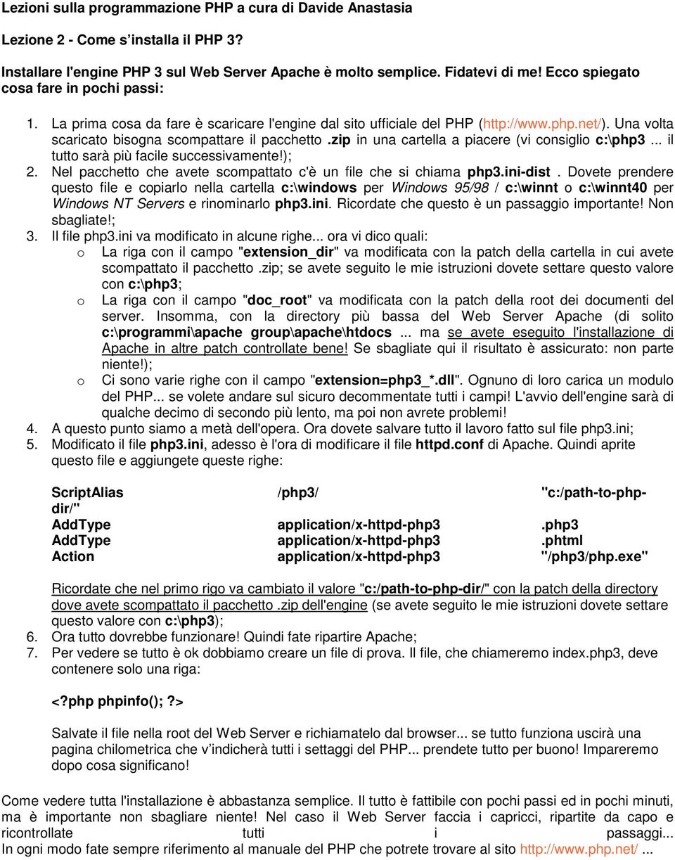 .. il tutto sarà più facile successivamente!); 2. Nel pacchetto che avete scompattato c'è un file che si chiama php3.ini-dist.