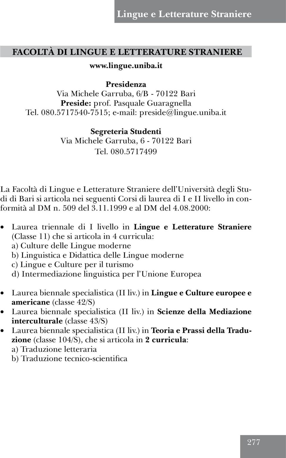 5717499 La Facoltà di Lingue e Letterature Straniere dell Università degli Studi di Bari si articola nei seguenti Corsi di laurea di I e II livello in conformità al DM n. 509 del 3.11.
