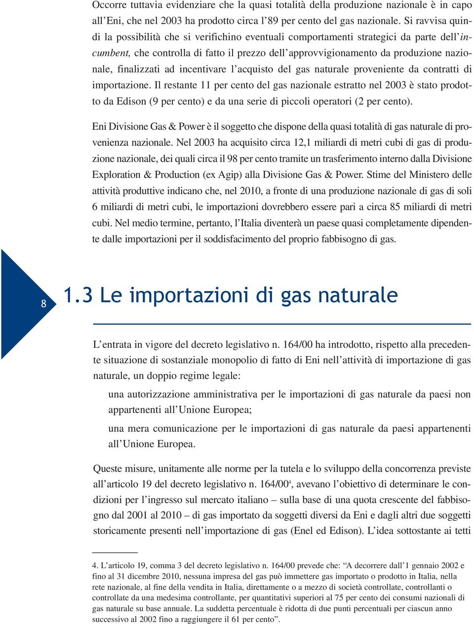 finalizzati ad incentivare l acquisto del gas naturale proveniente da contratti di importazione.