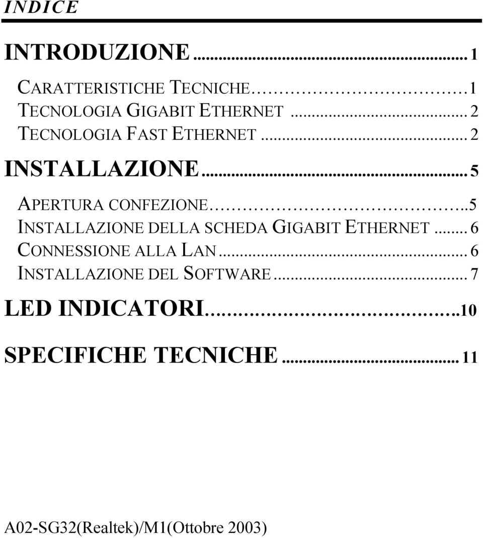 .5 INSTALLAZIONE DELLA SCHEDA GIGABIT ETHERNET... 6 CONNESSIONE ALLA LAN.