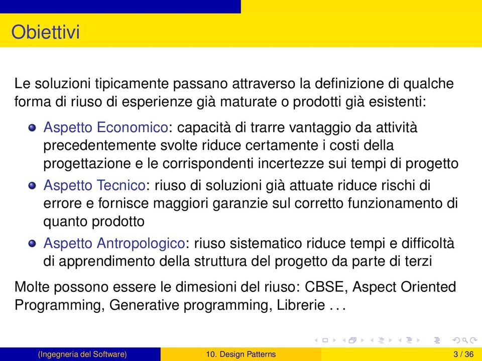 riduce rischi di errore e fornisce maggiori garanzie sul corretto funzionamento di quanto prodotto Aspetto Antropologico: riuso sistematico riduce tempi e difficoltà di apprendimento della