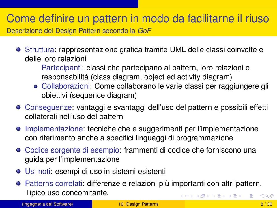 obiettivi (sequence diagram) Conseguenze: vantaggi e svantaggi dell uso del pattern e possibili effetti collaterali nell uso del pattern Implementazione: tecniche che e suggerimenti per l