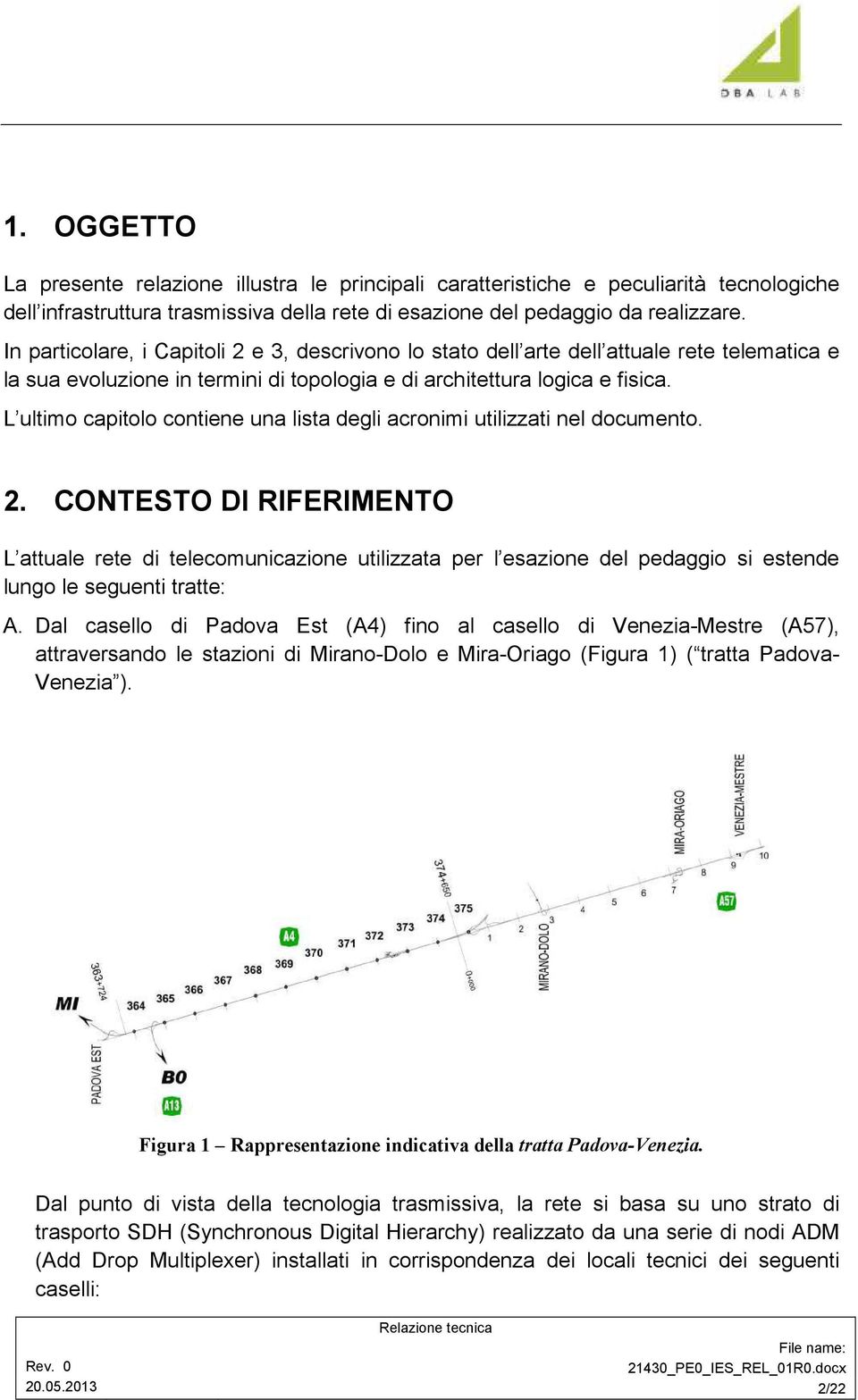 L ultimo capitolo contiene una lista degli acronimi utilizzati nel documento. 2.