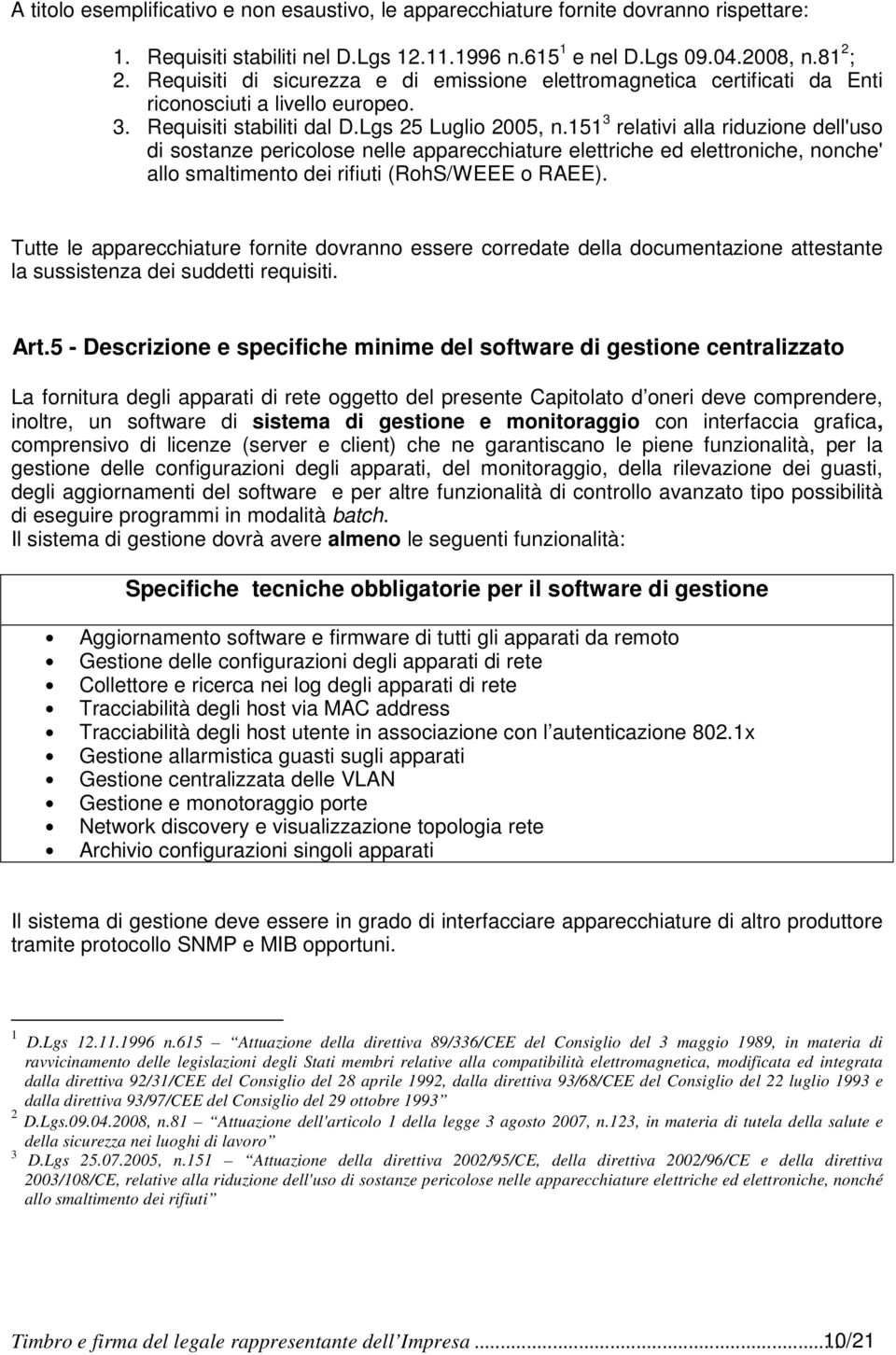 151 3 relativi alla riduzione dell'uso di sostanze pericolose nelle apparecchiature elettriche ed elettroniche, nonche' allo smaltimento dei rifiuti (RohS/WEEE o RAEE).