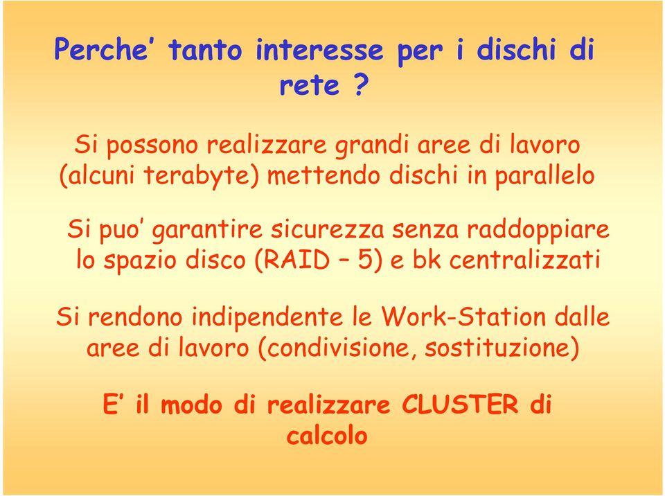 parallelo Si puo garantire sicurezza senza raddoppiare lo spazio disco (RAID 5) e bk