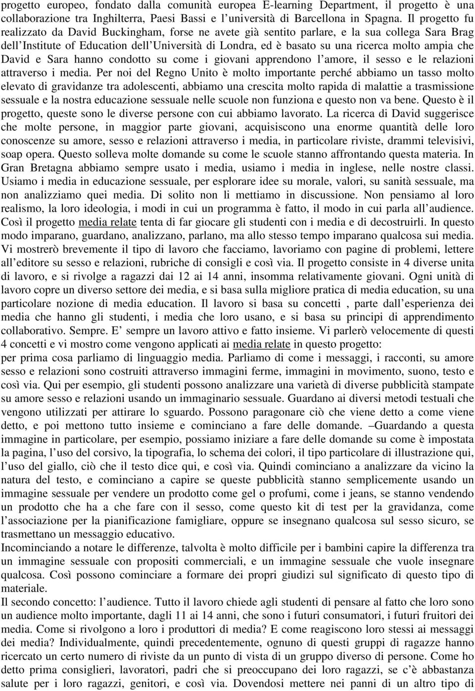 ampia che David e Sara hanno condotto su come i giovani apprendono l amore, il sesso e le relazioni attraverso i media.