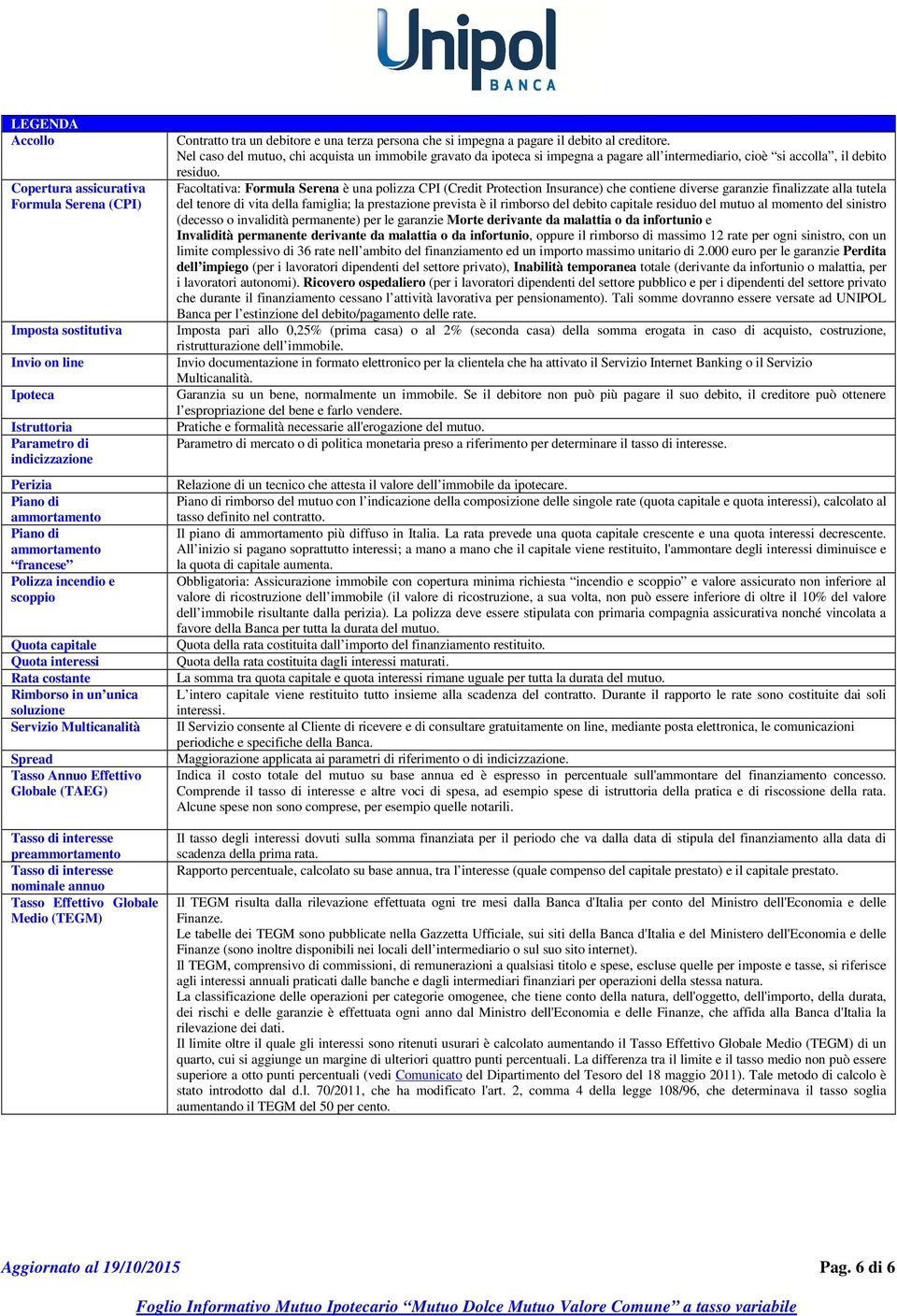 preammortamento Tasso di interesse nominale annuo Tasso Effettivo Globale Medio (TEGM) Contratto tra un debitore e una terza persona che si impegna a pagare il debito al creditore.