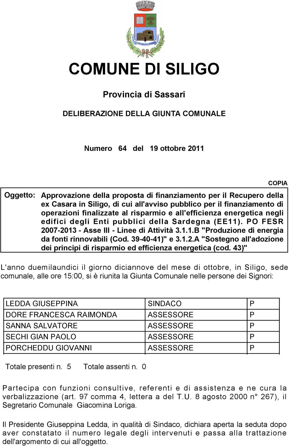 O FESR 2007-2013 - Asse III - Linee di Attività 3.1.1.B "roduzione di energia da fonti rinnovabili (Cod. 39-40-41)" e 3.1.2.A "Sostegno all'adozione dei principi di risparmio ed efficienza energetica (cod.