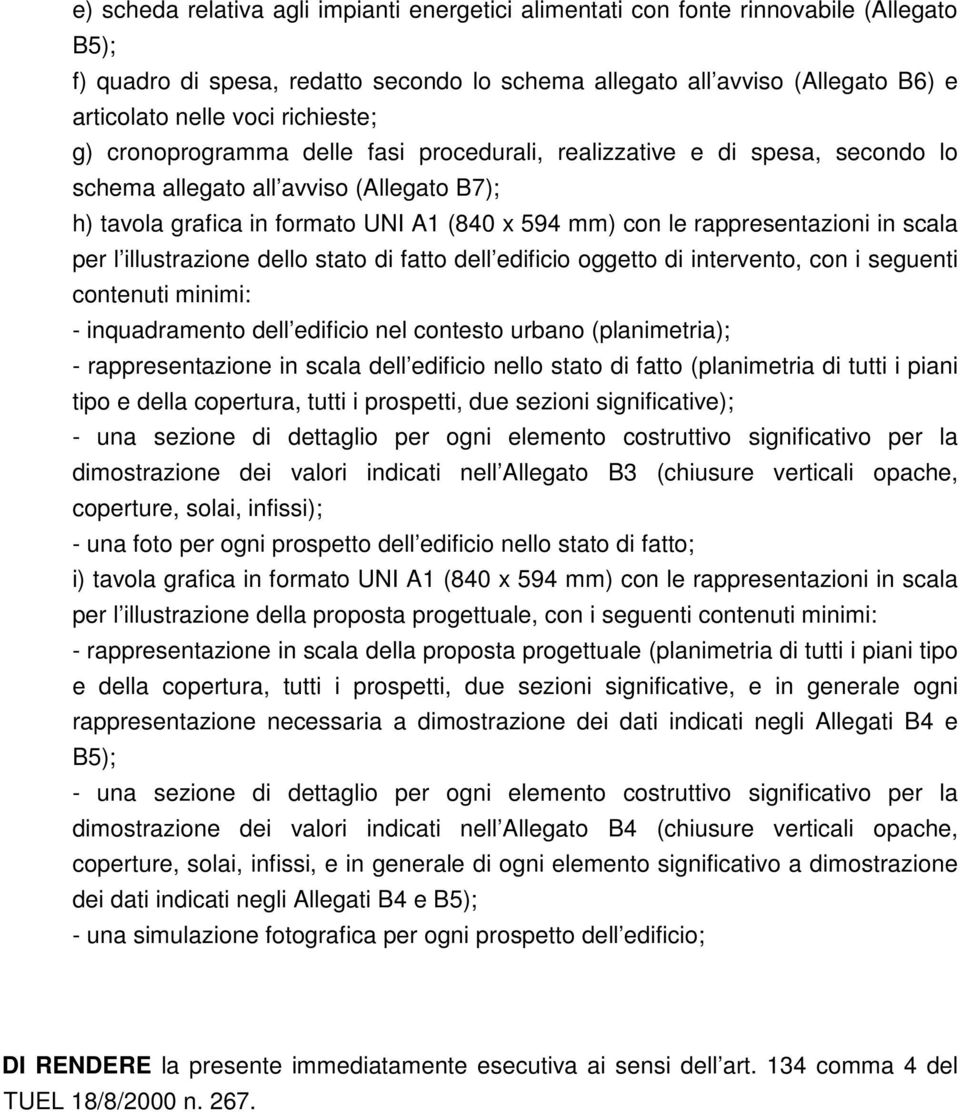 rappresentazioni in scala per l illustrazione dello stato di fatto dell edificio oggetto di intervento, con i seguenti contenuti minimi: - inquadramento dell edificio nel contesto urbano