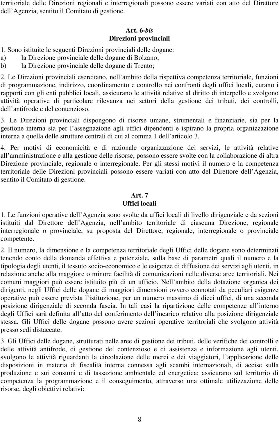 Le Direzioni provinciali esercitano, nell ambito della rispettiva competenza territoriale, funzioni di programmazione, indirizzo, coordinamento e controllo nei confronti degli uffici locali, curano i