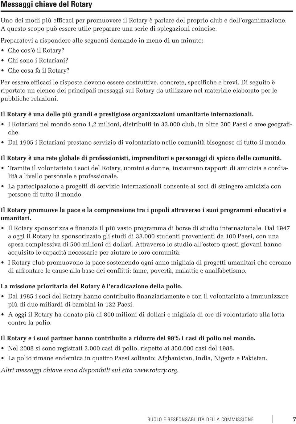 Che cosa fa il Rotary? Per essere efficaci le risposte devono essere costruttive, concrete, specifiche e brevi.