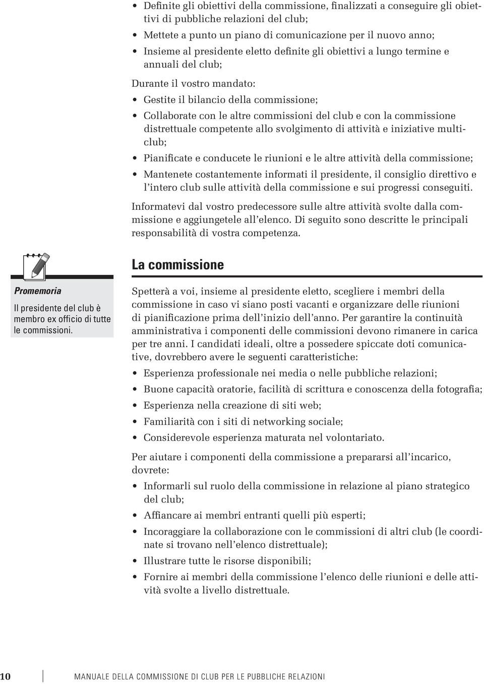 distrettuale competente allo svolgimento di attività e iniziative multiclub; Pianificate e conducete le riunioni e le altre attività della commissione; Mantenete costantemente informati il