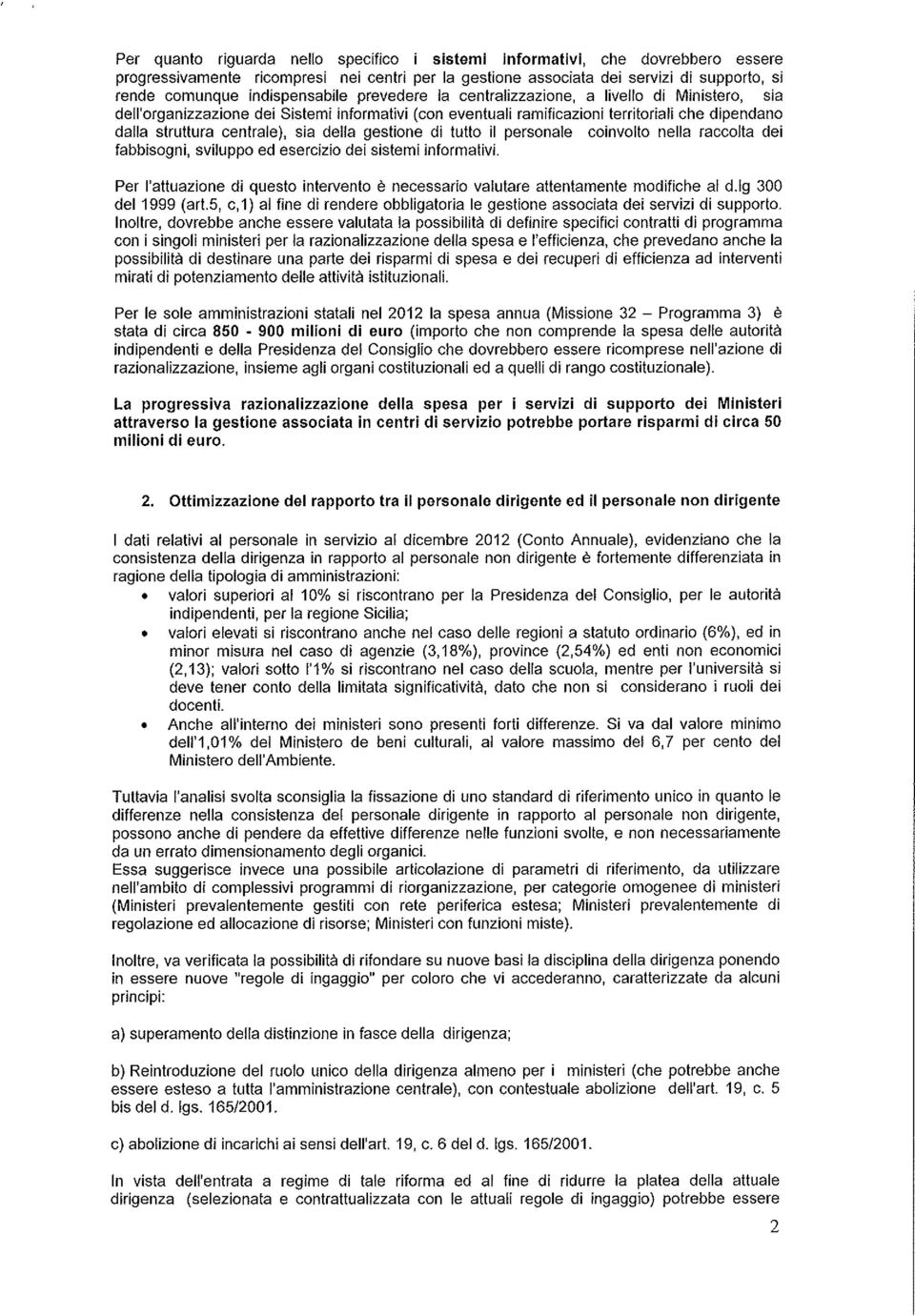 centrale), sia della gestione di tutto il personale coinvolto nella raccolta dei fabbisogni, sviluppo ed esercizio dei sistemi informativi.