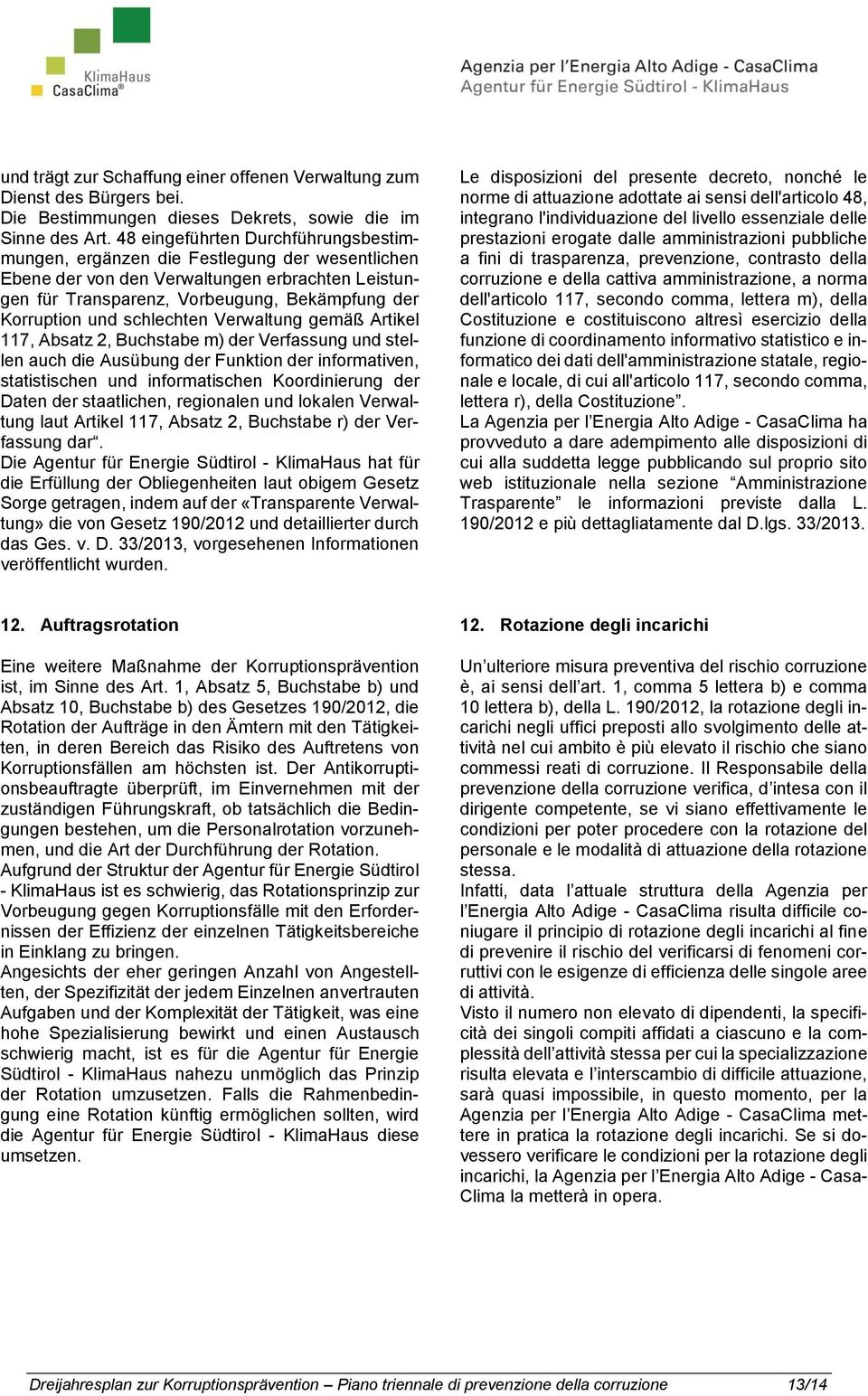 schlechten Verwaltung gemäß Artikel 117, Absatz 2, Buchstabe m) der Verfassung und stellen auch die Ausübung der Funktion der informativen, statistischen und informatischen Koordinierung der Daten