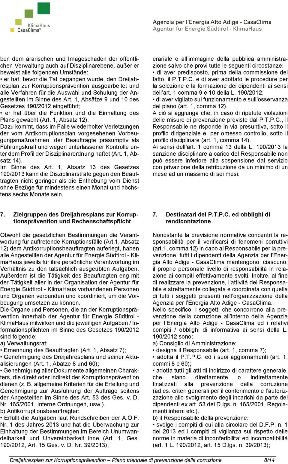 1, Absätze 9 und 10 des Gesetzes 190/2012 eingeführt; er hat über die Funktion und die Einhaltung des Plans gewacht (Art. 1, Absatz 12).