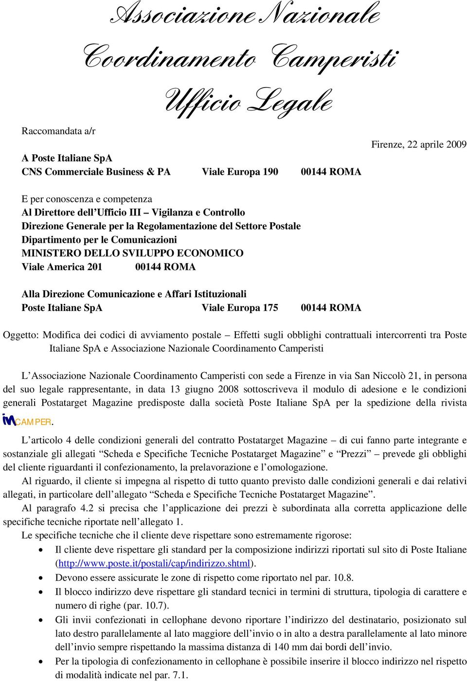 00144 ROMA Alla Direzione Comunicazione e Affari Istituzionali Poste Italiane SpA Viale Europa 175 00144 ROMA Firenze, 22 aprile 2009 Oggetto: Modifica dei codici di avviamento postale Effetti sugli