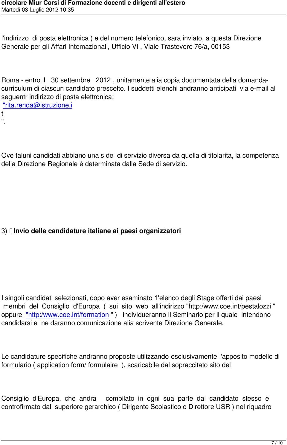 I suddetti elenchi andranno anticipati via e-mail al seguentr indirizzo di posta elettronica: "rita.renda@istruzione.i t ".