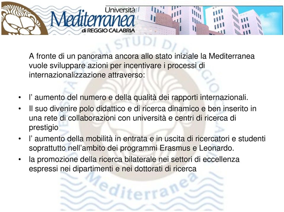 Il suo divenire polo didattico e di ricerca dinamico e ben inserito in una rete di collaborazioni con università e centri di ricerca di prestigio l