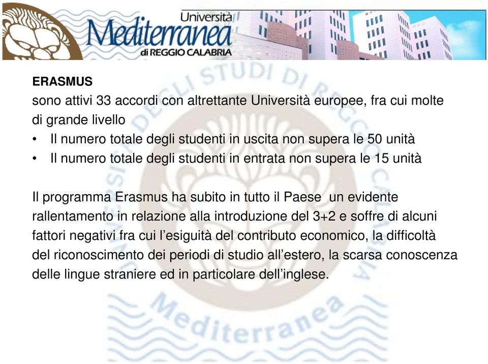 evidente rallentamento in relazione alla introduzione del 3+2 e soffre di alcuni fattori negativi fra cui l esiguità del contributo