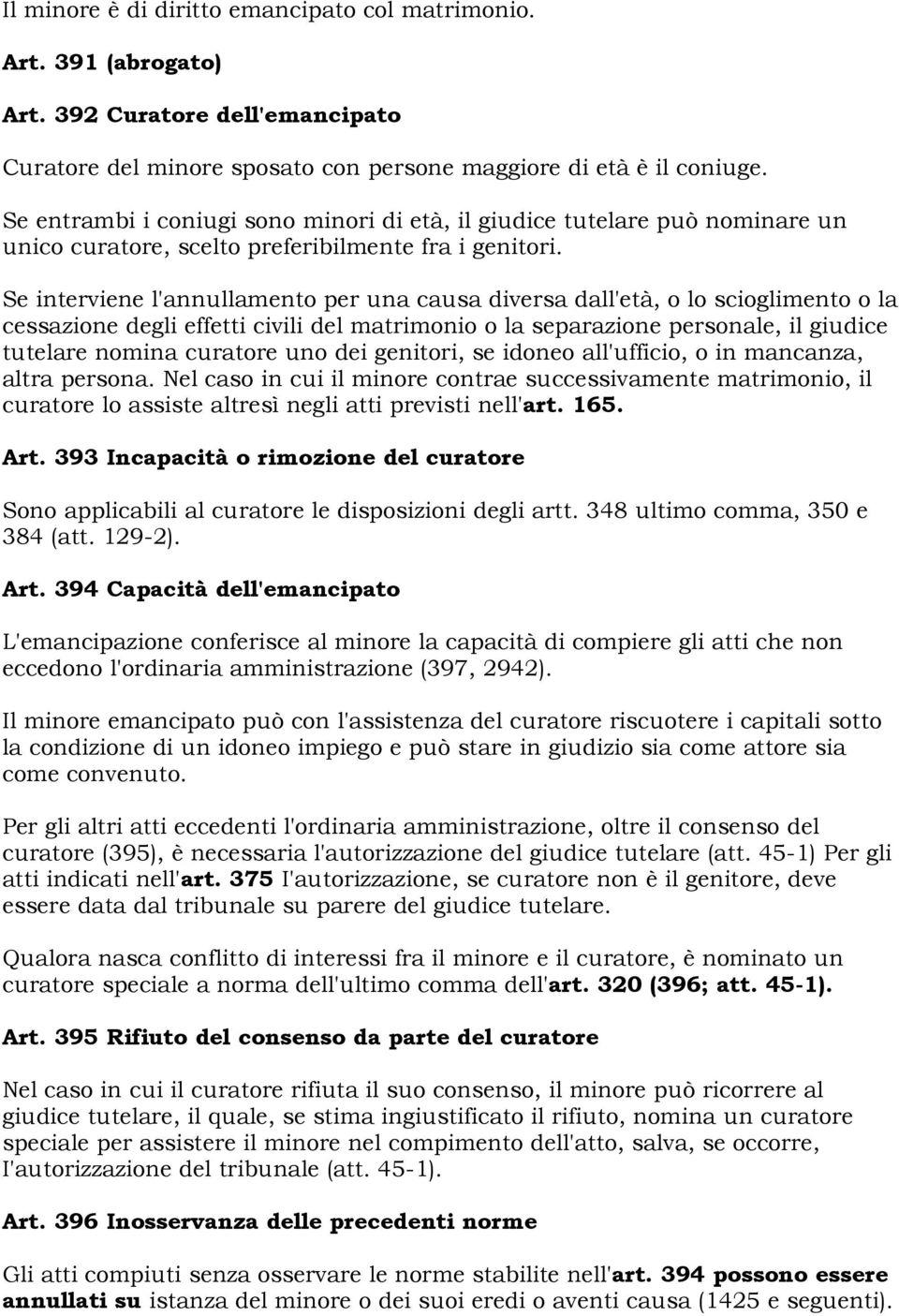 Se interviene l'annullamento per una causa diversa dall'età, o lo scioglimento o la cessazione degli effetti civili del matrimonio o la separazione personale, il giudice tutelare nomina curatore uno