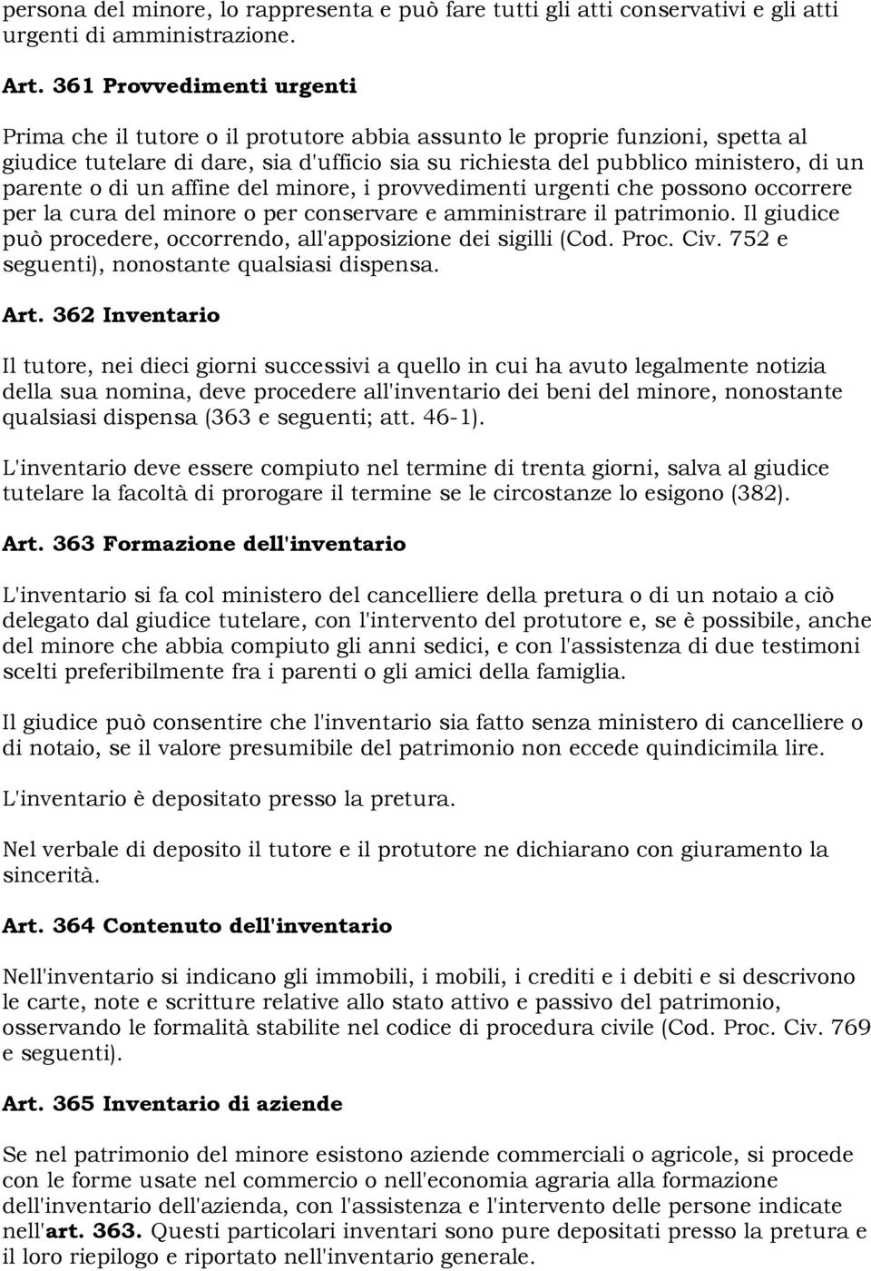 parente o di un affine del minore, i provvedimenti urgenti che possono occorrere per la cura del minore o per conservare e amministrare il patrimonio.