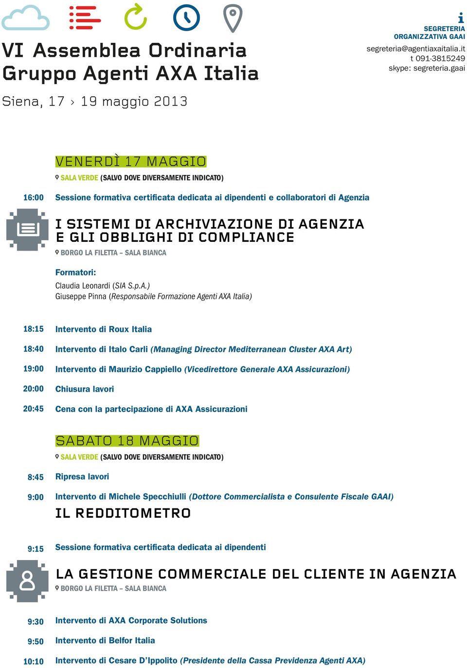 BIANCA Formator: Clauda Leonard (SIA S.p.A.) Guseppe Pnna (Responsable Formazone Agent AXA Itala) 18:15 18:40 19:00 20:00 20:45 Intervento d Roux Itala Intervento d Italo Carl (Managng Drector