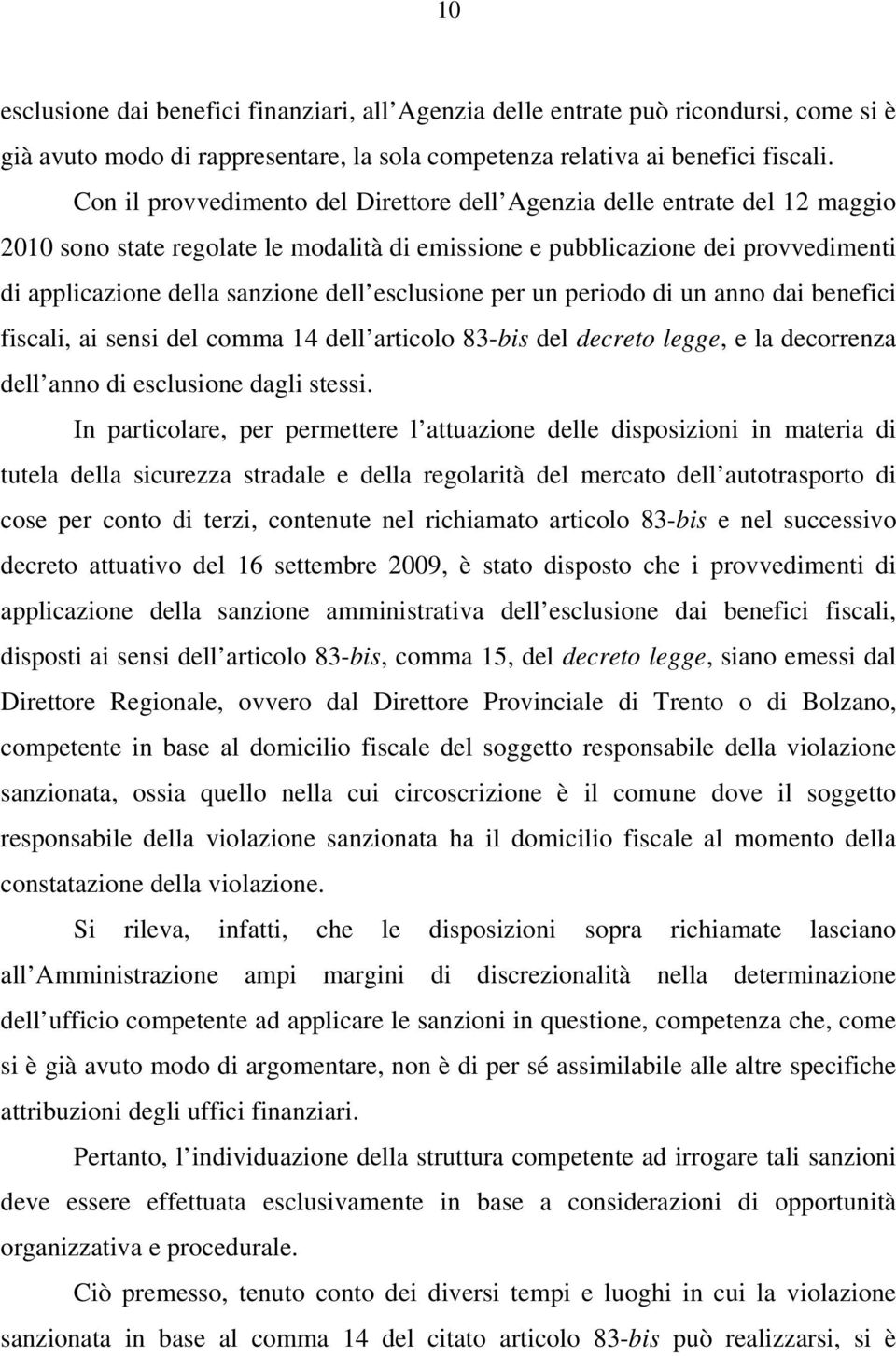 esclusione per un periodo di un anno dai benefici fiscali, ai sensi del comma 14 dell articolo 83-bis del decreto legge, e la decorrenza dell anno di esclusione dagli stessi.