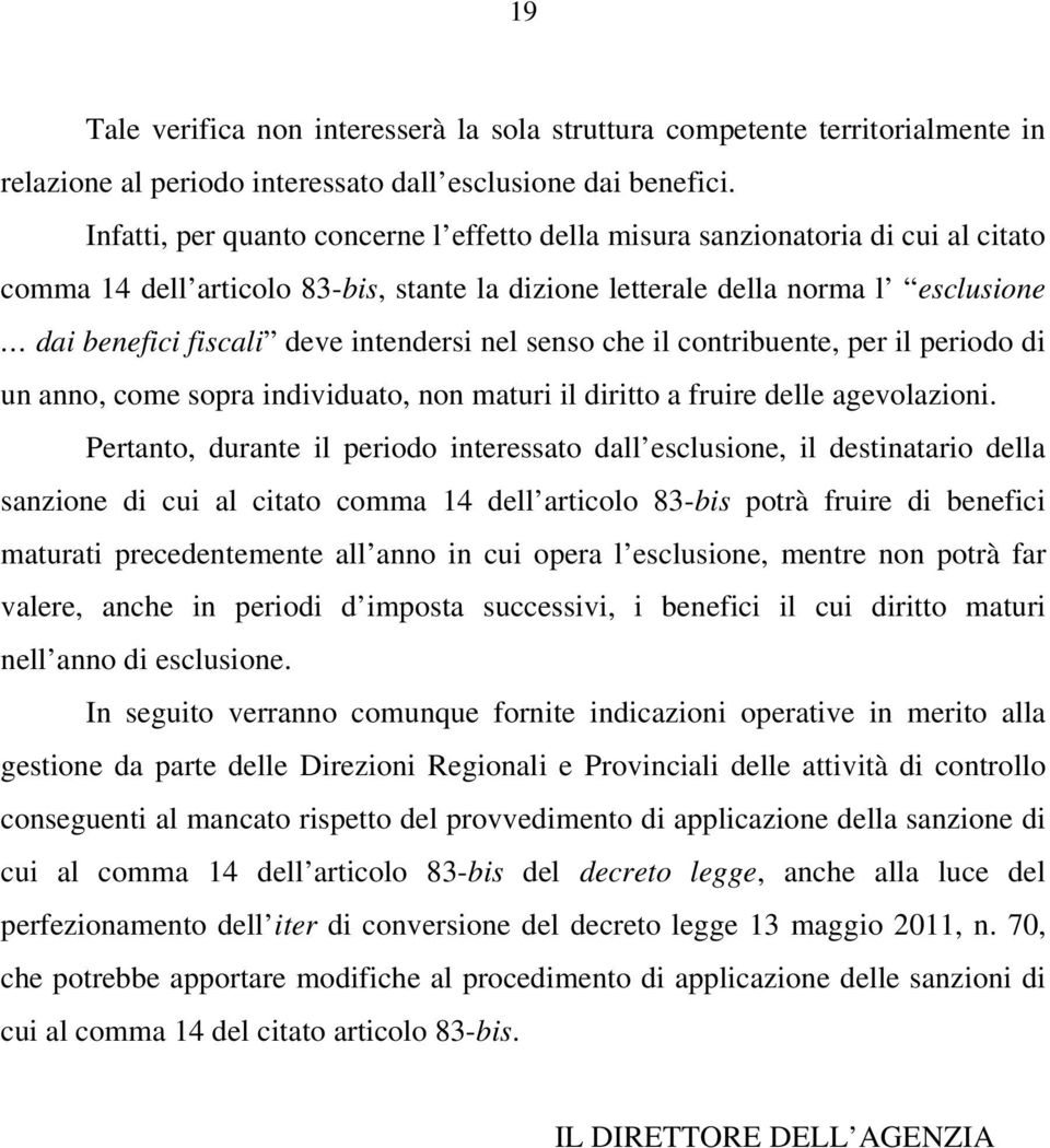 intendersi nel senso che il contribuente, per il periodo di un anno, come sopra individuato, non maturi il diritto a fruire delle agevolazioni.