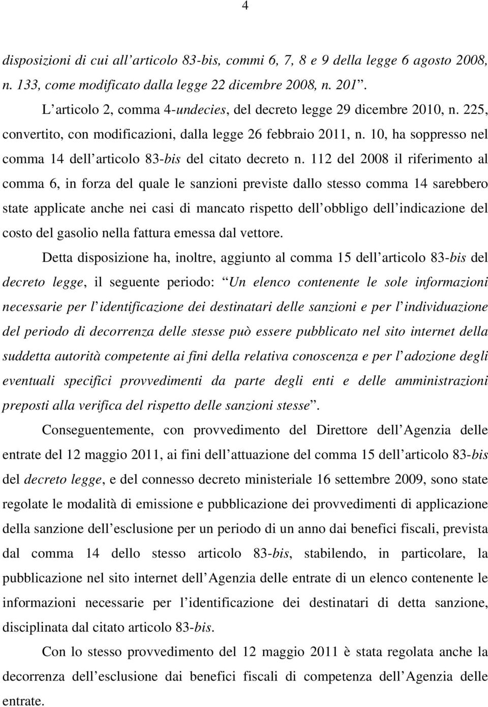 10, ha soppresso nel comma 14 dell articolo 83-bis del citato decreto n.