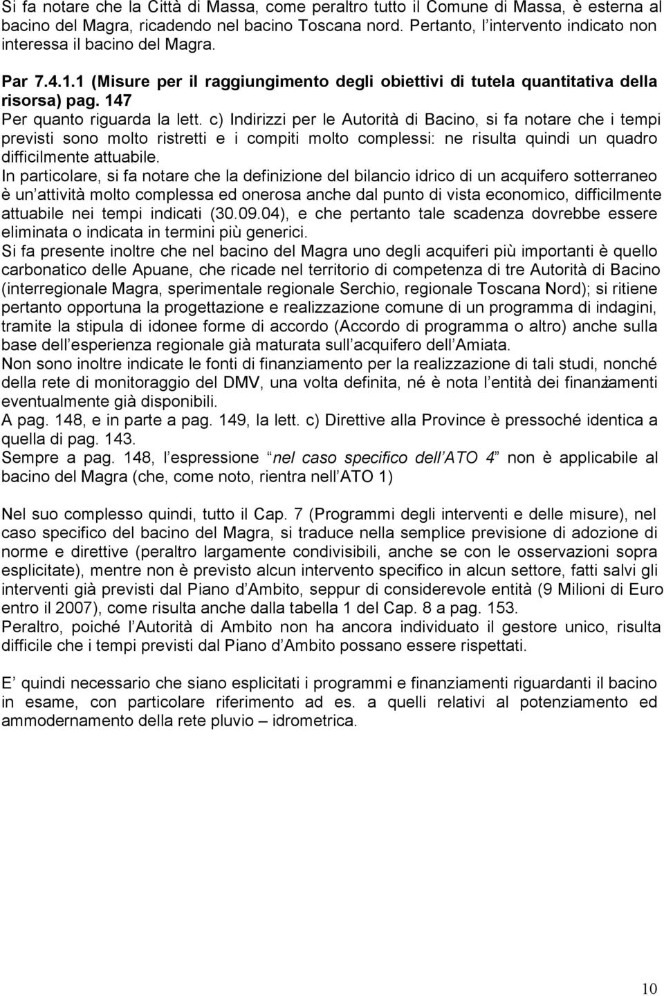 c) Indirizzi per le Autorità di Bacino, si fa notare che i tempi previsti sono molto ristretti e i compiti molto complessi: ne risulta quindi un quadro difficilmente attuabile.