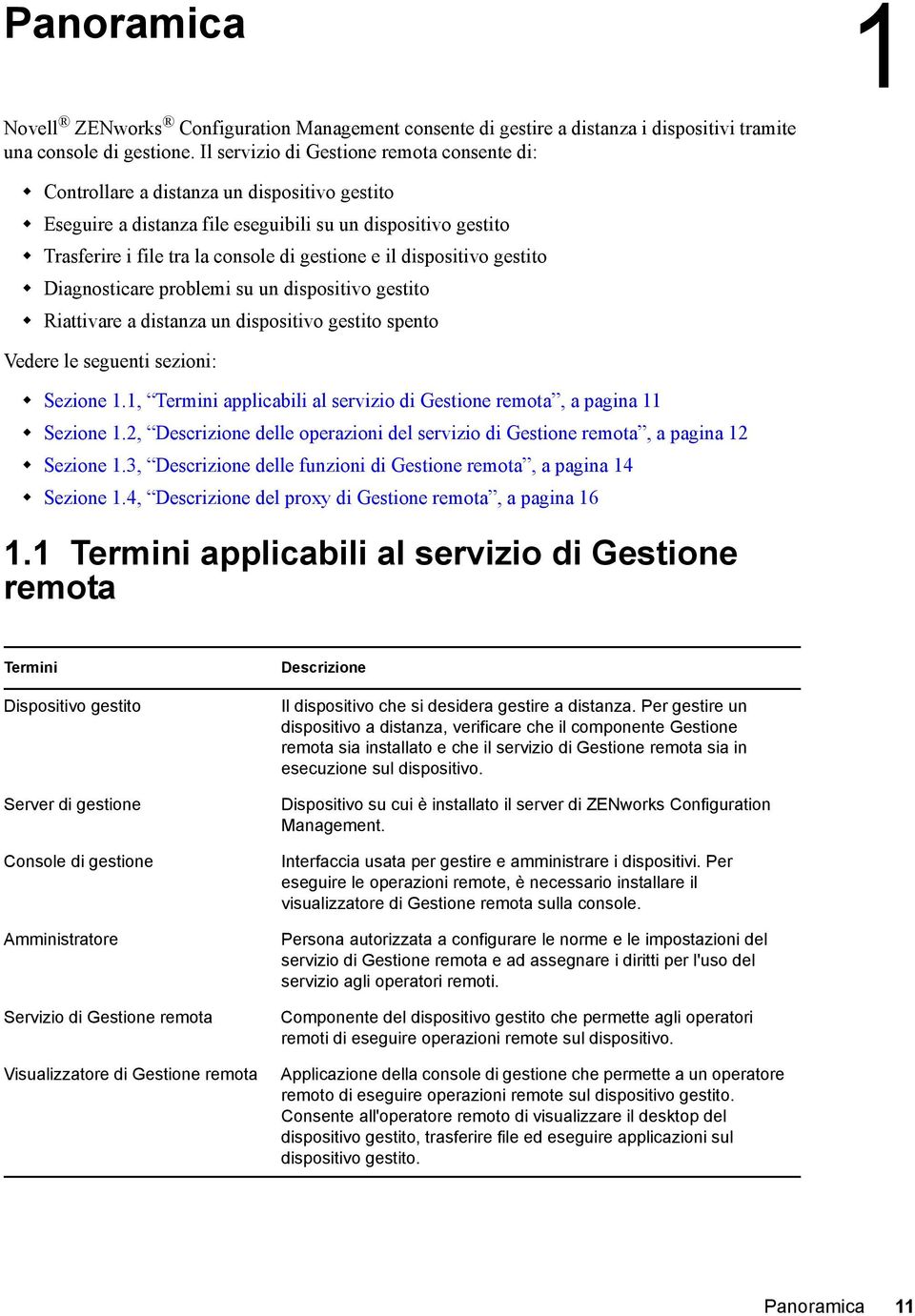 il dispositivo gestito Diagnosticare problemi su un dispositivo gestito Riattivare a distanza un dispositivo gestito spento Vedere le seguenti sezioni: Sezione 1.