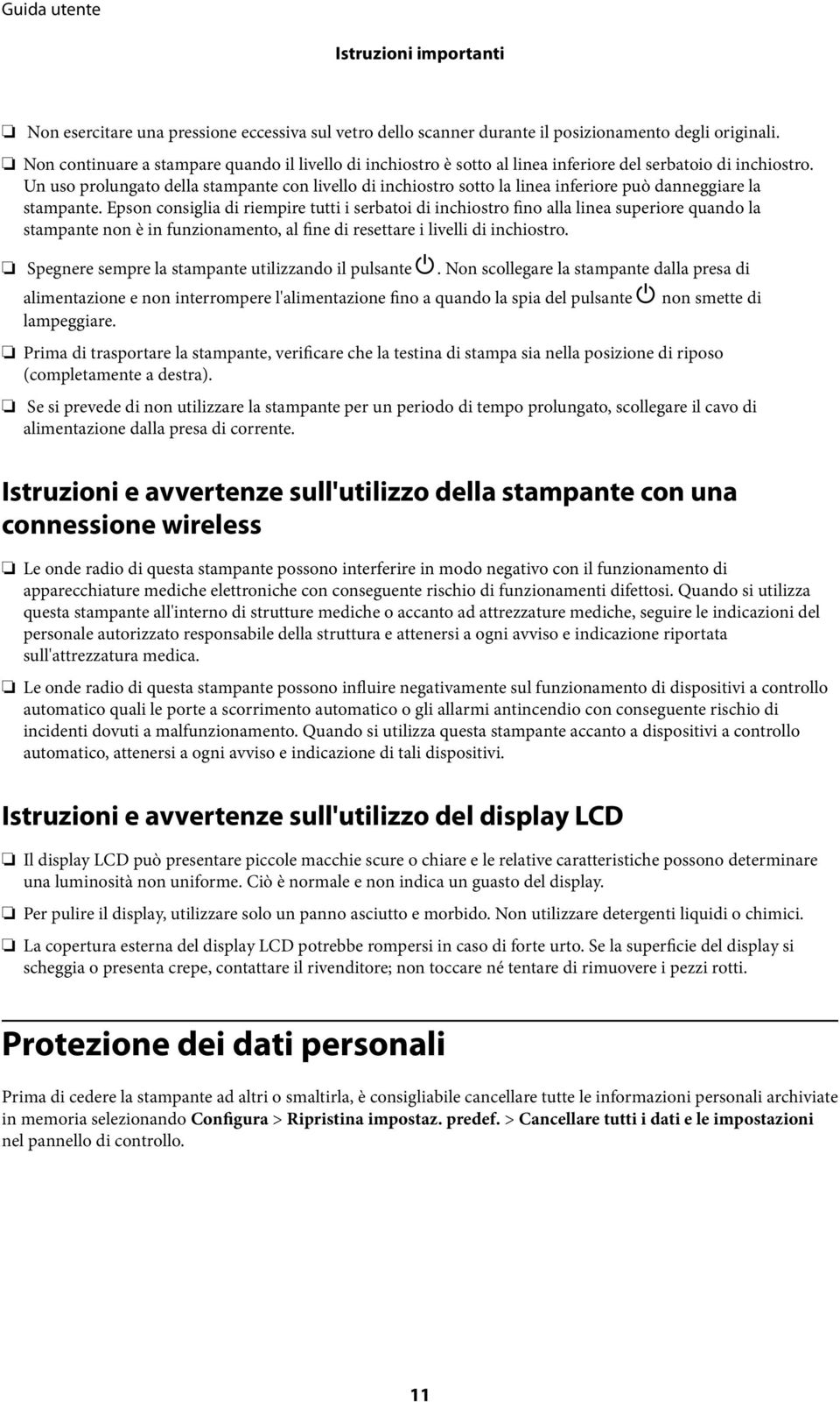 Un uso prolungato della stampante con livello di inchiostro sotto la linea inferiore può danneggiare la stampante.