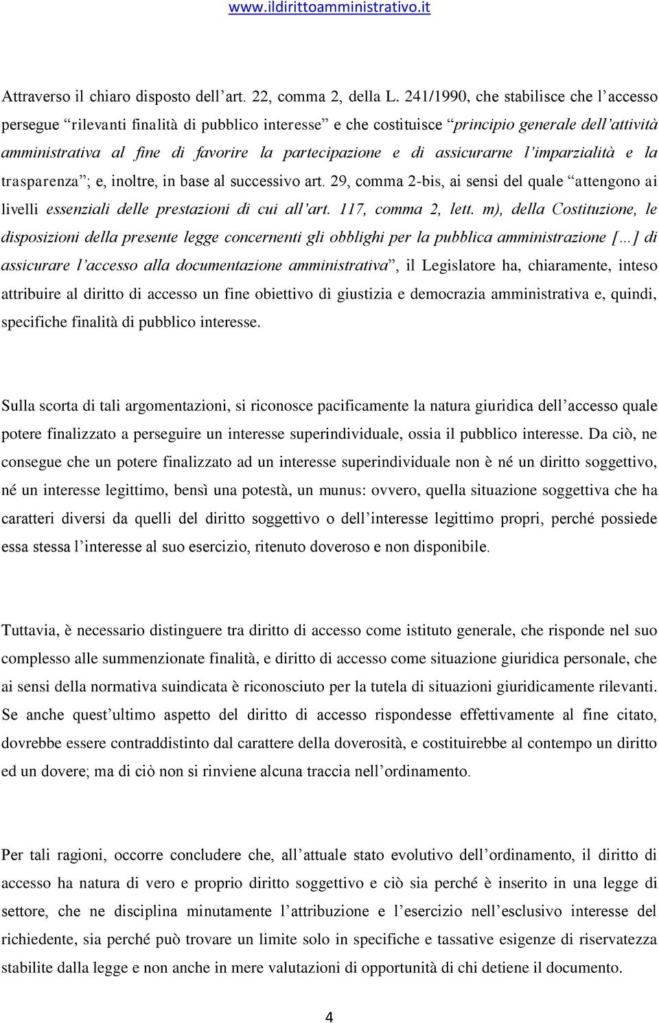 assicurarne l imparzialità e la trasparenza ; e, inoltre, in base al successivo art. 29, comma 2-bis, ai sensi del quale attengono ai livelli essenziali delle prestazioni di cui all art.