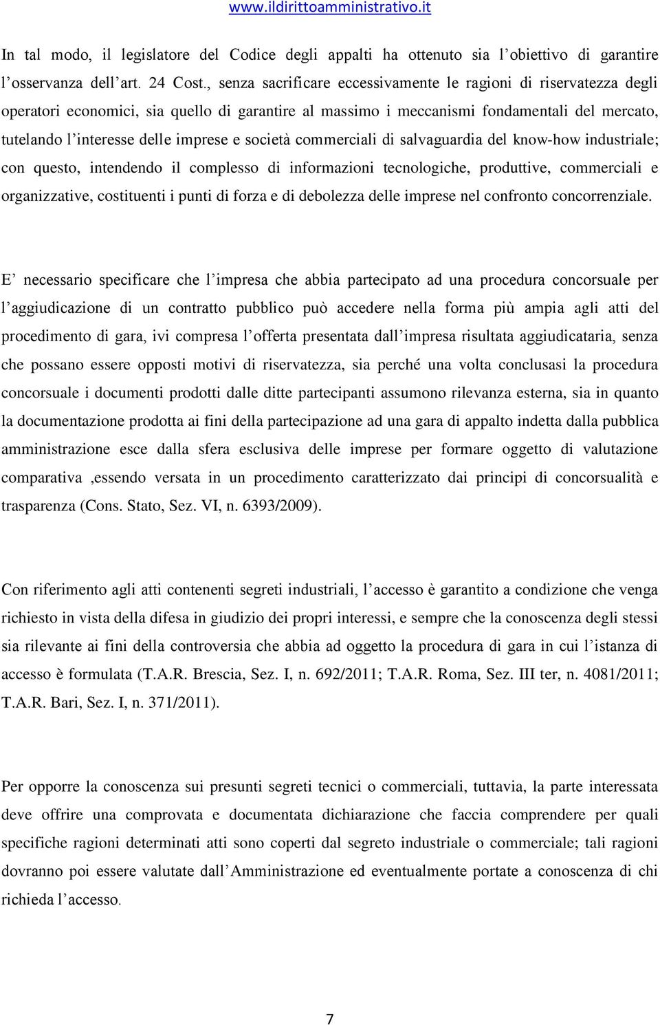 e società commerciali di salvaguardia del know-how industriale; con questo, intendendo il complesso di informazioni tecnologiche, produttive, commerciali e organizzative, costituenti i punti di forza