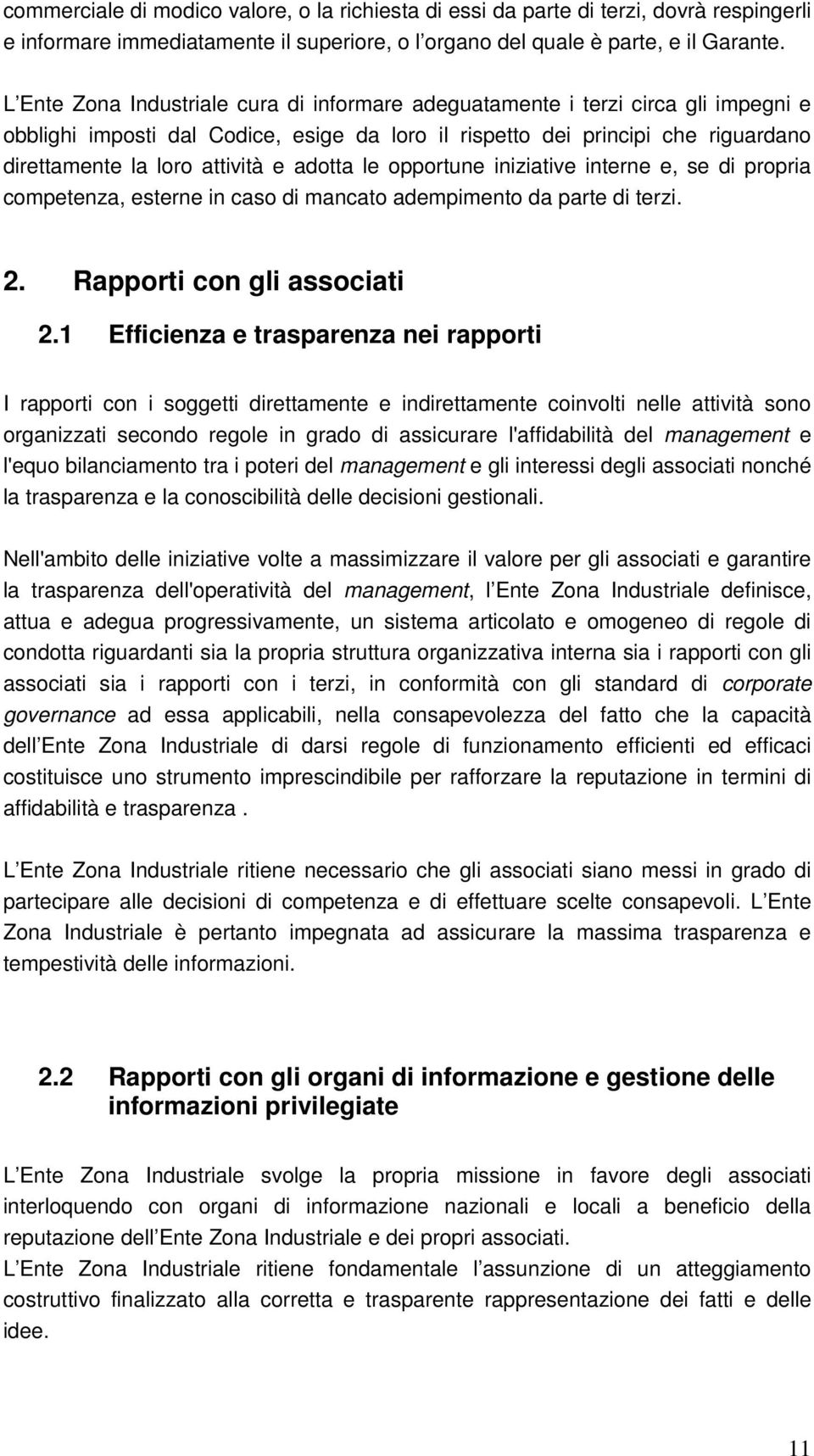 adotta le opportune iniziative interne e, se di propria competenza, esterne in caso di mancato adempimento da parte di terzi. 2. Rapporti con gli associati 2.