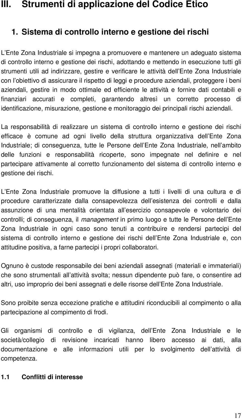 esecuzione tutti gli strumenti utili ad indirizzare, gestire e verificare le attività dell Ente Zona Industriale con l obiettivo di assicurare il rispetto di leggi e procedure aziendali, proteggere i