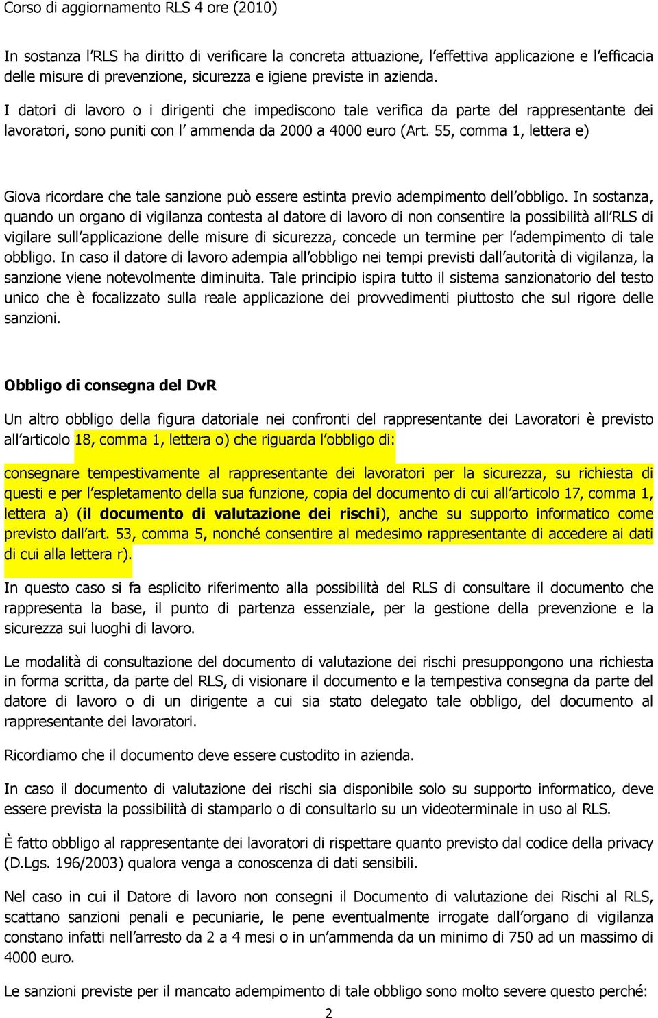 55, comma 1, lettera e) Giova ricordare che tale sanzione può essere estinta previo adempimento dell obbligo.