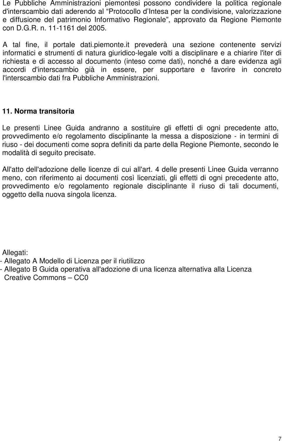 it prevederà una sezione contenente servizi informatici e strumenti di natura giuridico-legale volti a disciplinare e a chiarire l'iter di richiesta e di accesso al documento (inteso come dati),