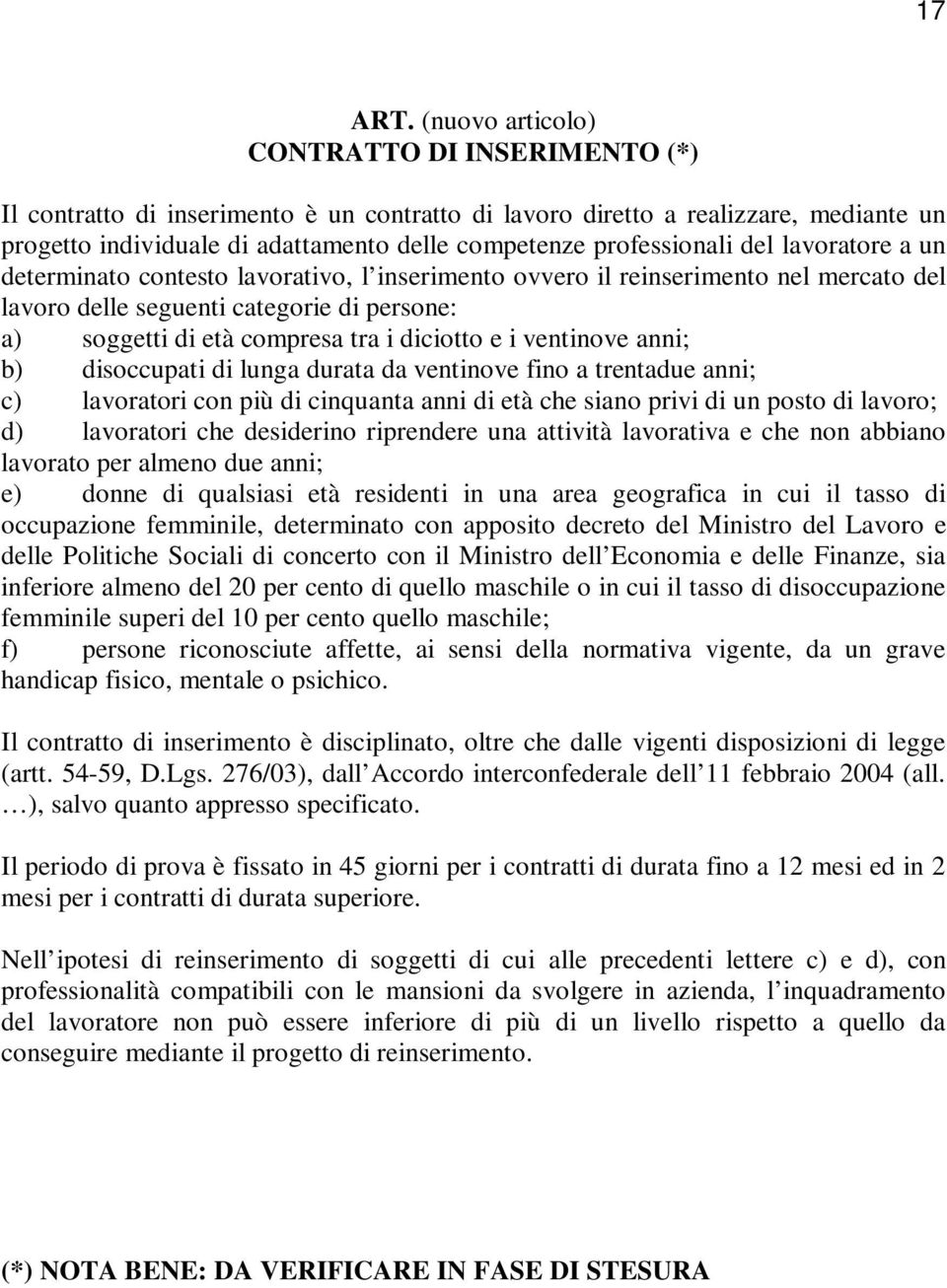 del lavoratore a un determinato contesto lavorativo, l inserimento ovvero il reinserimento nel mercato del lavoro delle seguenti categorie di persone: a) soggetti di età compresa tra i diciotto e i