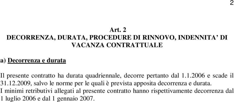 durata Il presente contratto ha durata quadriennale, decorre pertanto dal 1.1.2006 e scade il 31.12.