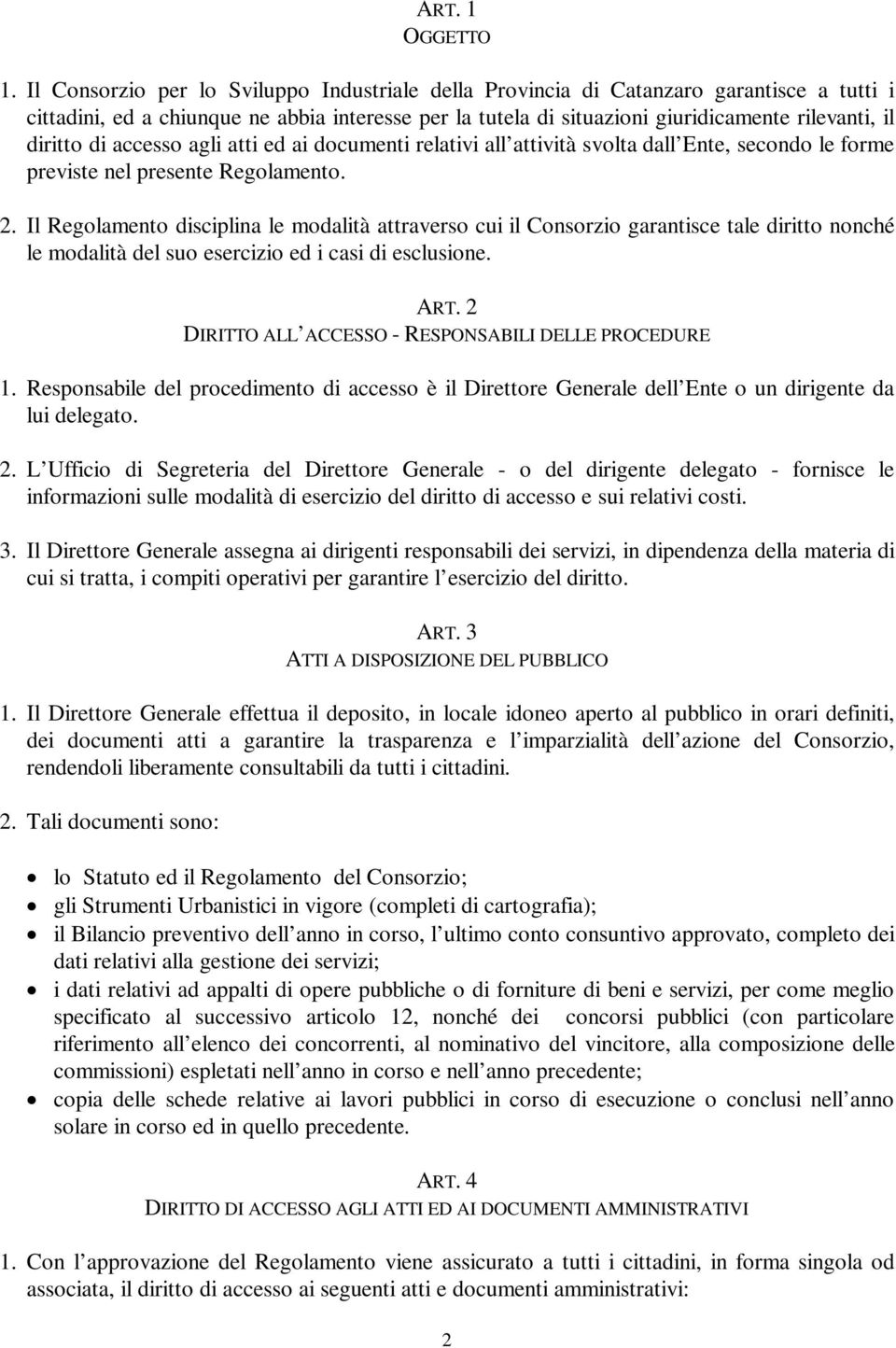 di accesso agli atti ed ai documenti relativi all attività svolta dall Ente, secondo le forme previste nel presente Regolamento. 2.