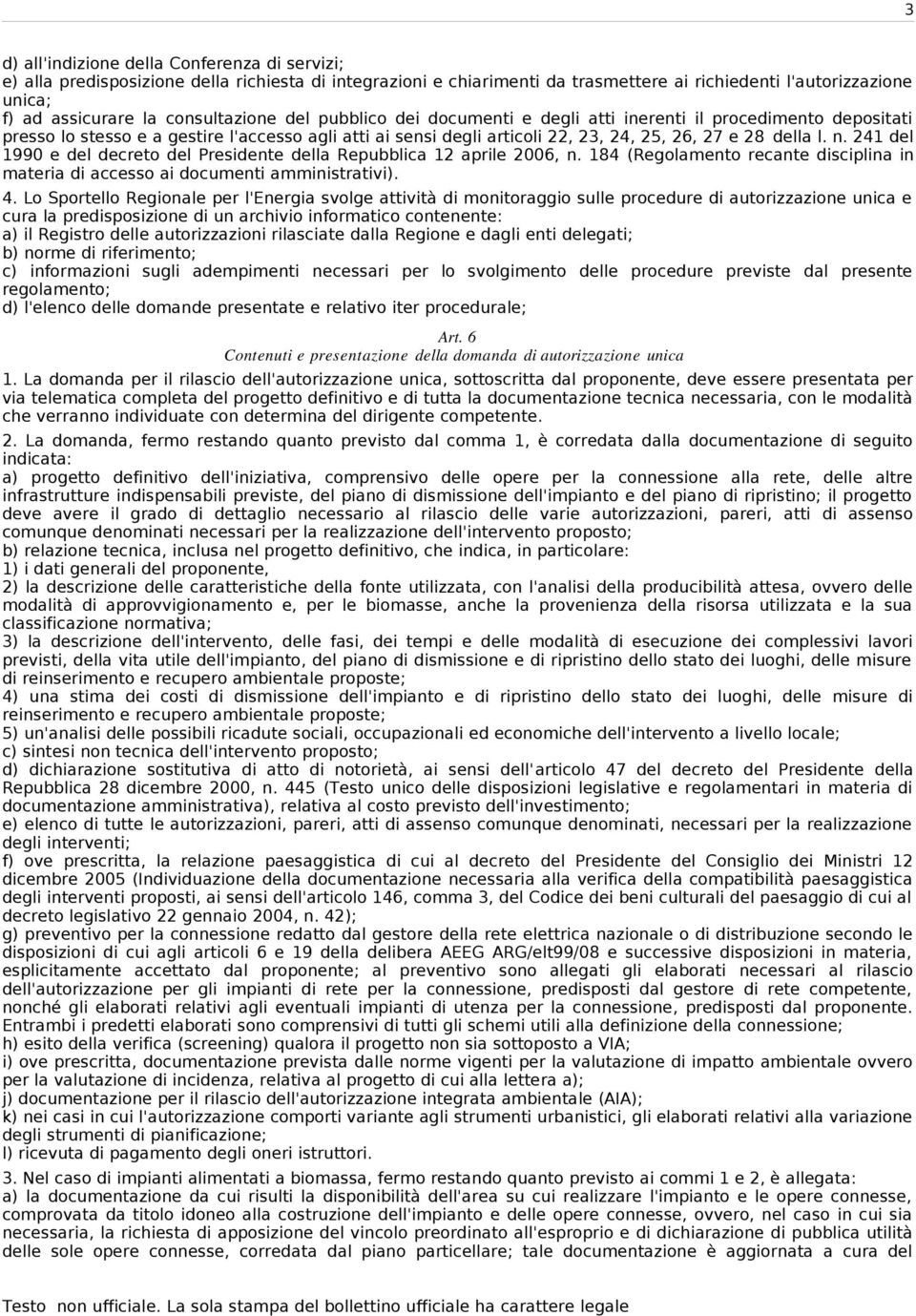 n. 241 del 1990 e del decreto del Presidente della Repubblica 12 aprile 2006, n. 184 (Regolamento recante disciplina in materia di accesso ai documenti amministrativi). 4.