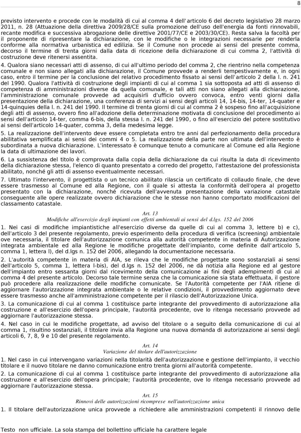 Resta salva la facoltà per il proponente di ripresentare la dichiarazione, con le modifiche o le integrazioni necessarie per renderla conforme alla normativa urbanistica ed edilizia.