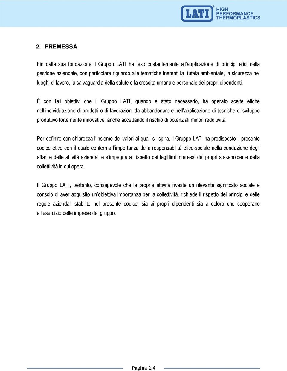 È con tali obiettivi che il Gruppo LATI, quando è stato necessario, ha operato scelte etiche nell individuazione di prodotti o di lavorazioni da abbandonare e nell applicazione di tecniche di