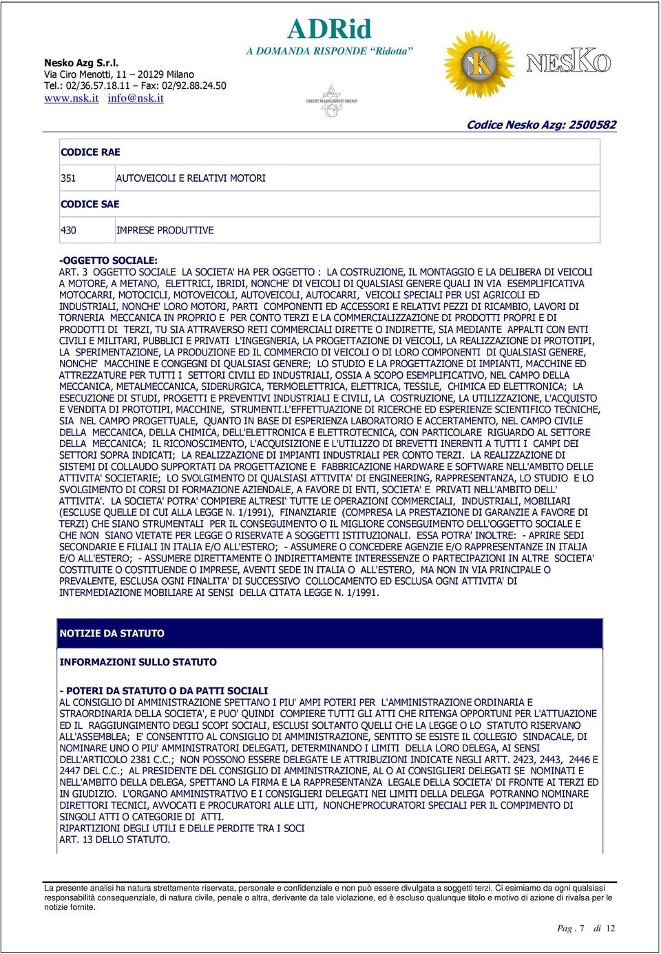 ESEMPLIFICATIVA MOTOCARRI, MOTOCICLI, MOTOVEICOLI, AUTOVEICOLI, AUTOCARRI, VEICOLI SPECIALI PER USI AGRICOLI ED INDUSTRIALI, NONCHE' LORO MOTORI, PARTI COMPONENTI ED ACCESSORI E RELATIVI PEZZI DI